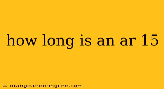 how long is an ar 15