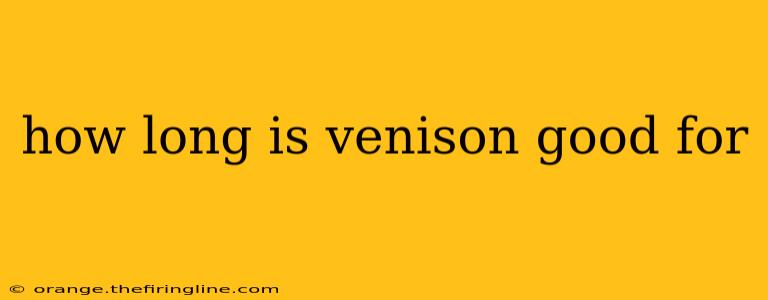 how long is venison good for