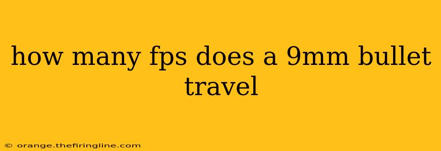 how many fps does a 9mm bullet travel