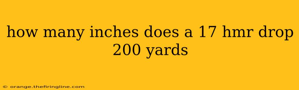 how many inches does a 17 hmr drop 200 yards