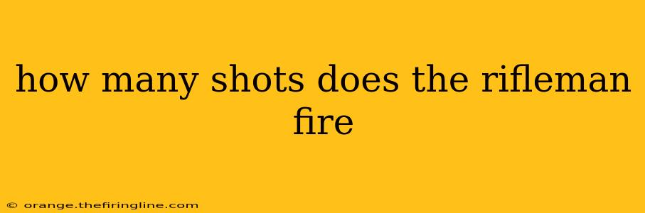 how many shots does the rifleman fire