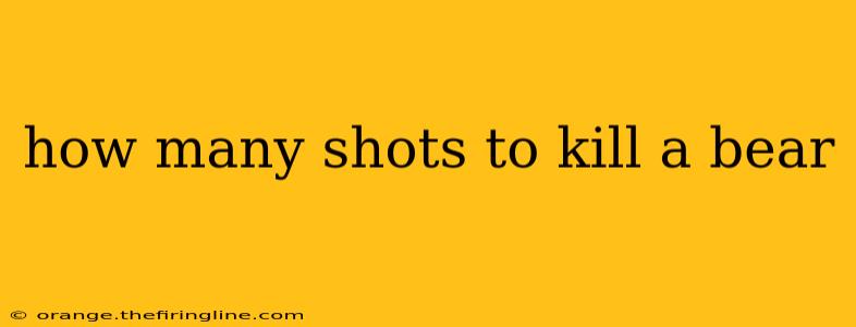 how many shots to kill a bear