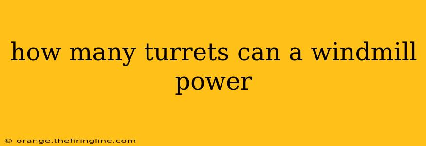 how many turrets can a windmill power