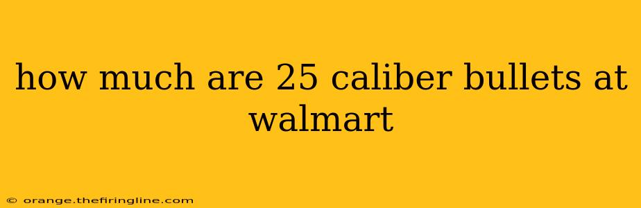 how much are 25 caliber bullets at walmart