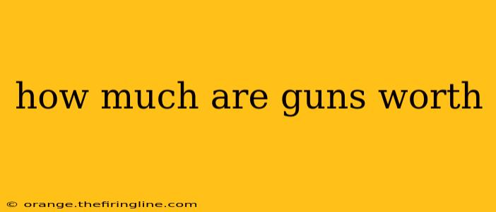 how much are guns worth