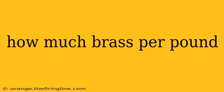 how much brass per pound