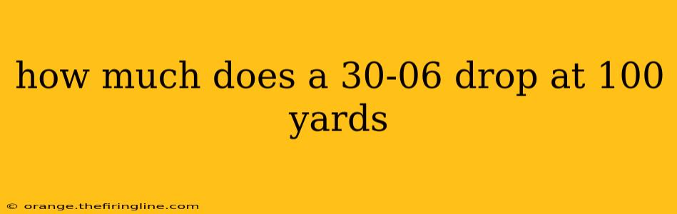 how much does a 30-06 drop at 100 yards