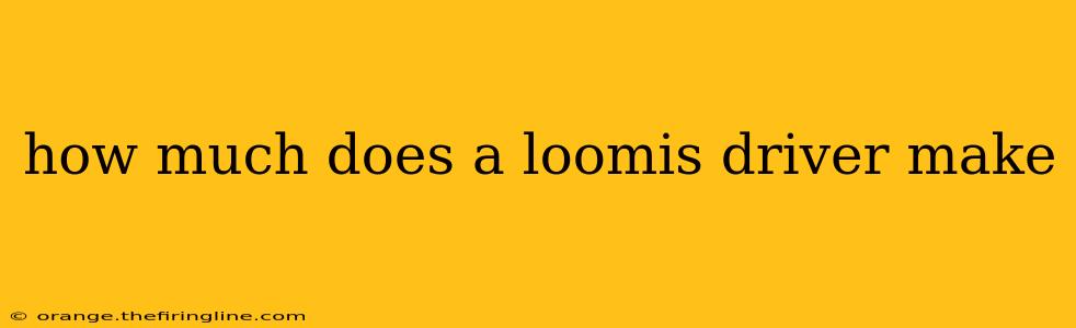 how much does a loomis driver make