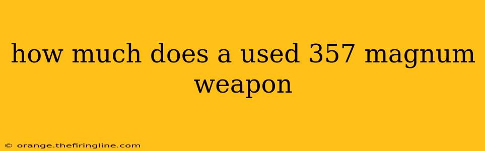 how much does a used 357 magnum weapon