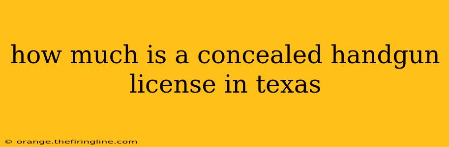 how much is a concealed handgun license in texas