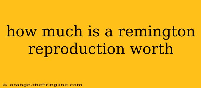 how much is a remington reproduction worth