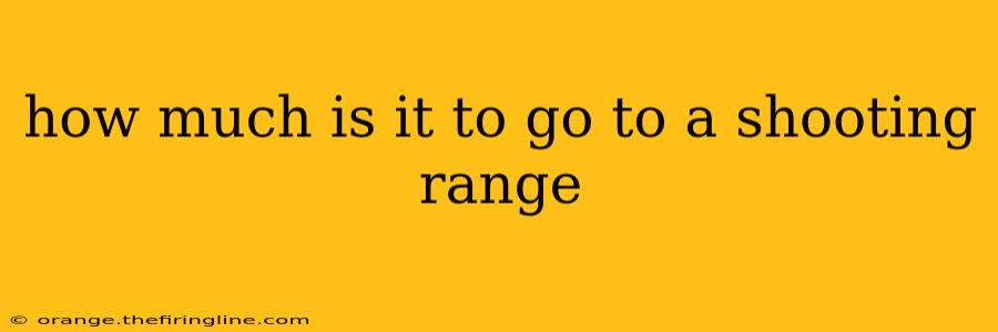 how much is it to go to a shooting range