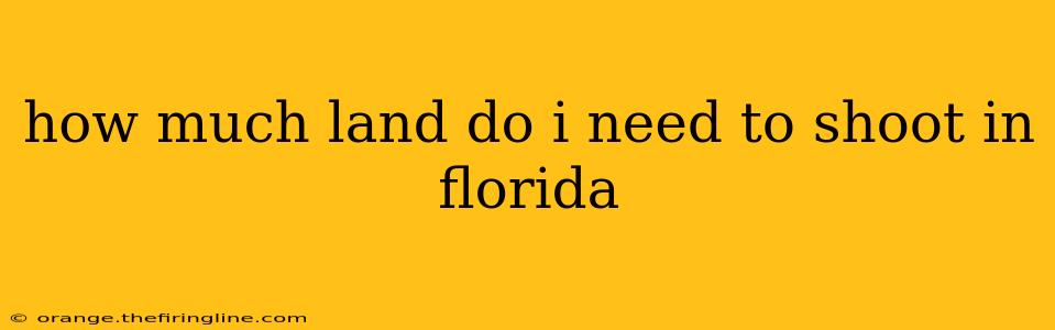 how much land do i need to shoot in florida