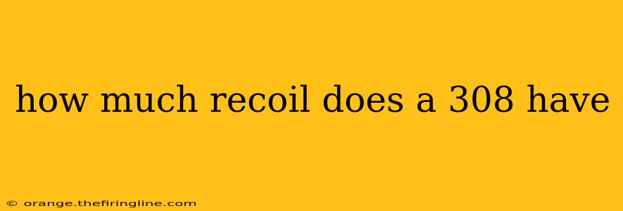 how much recoil does a 308 have