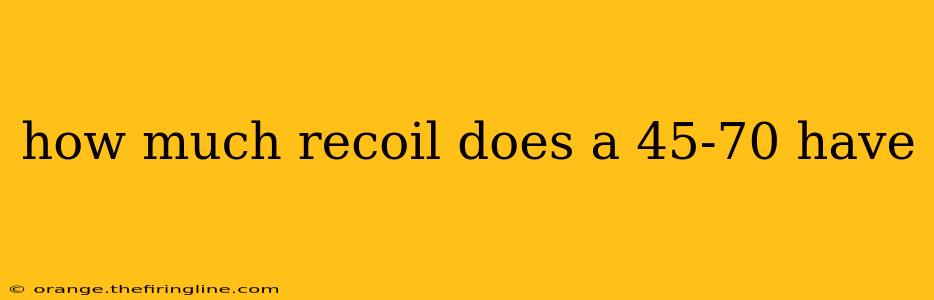 how much recoil does a 45-70 have