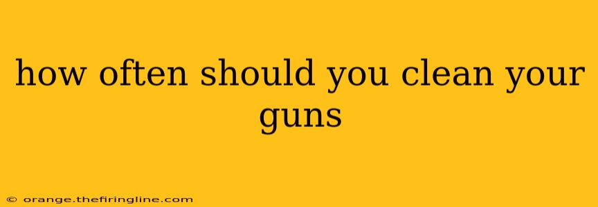 how often should you clean your guns