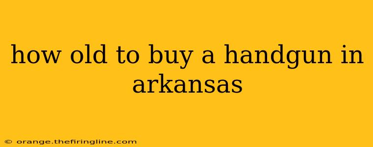 how old to buy a handgun in arkansas