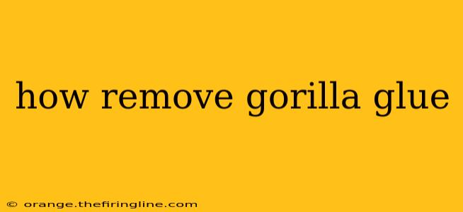 how remove gorilla glue