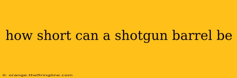 how short can a shotgun barrel be