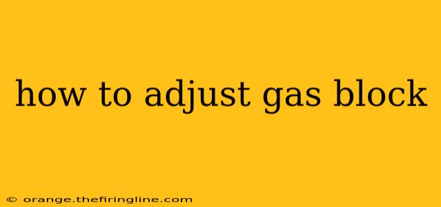 how to adjust gas block