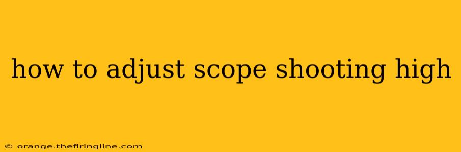 how to adjust scope shooting high