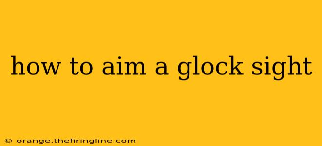 how to aim a glock sight