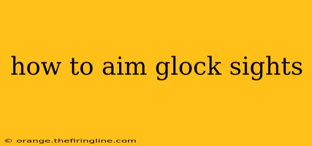 how to aim glock sights