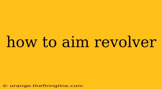 how to aim revolver