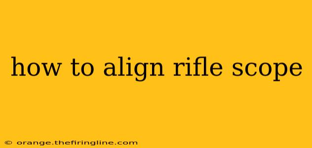 how to align rifle scope