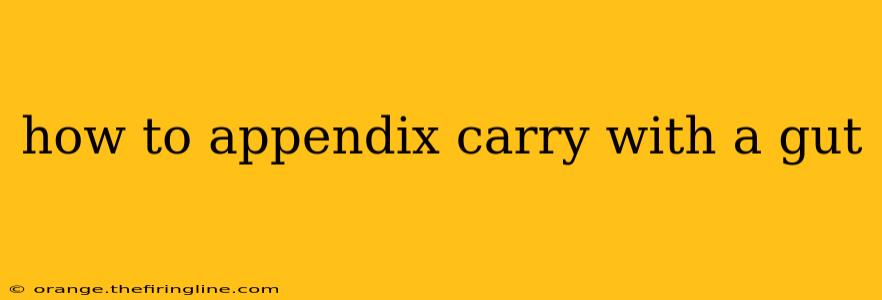 how to appendix carry with a gut