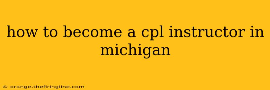 how to become a cpl instructor in michigan