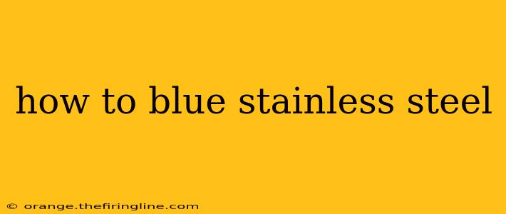 how to blue stainless steel