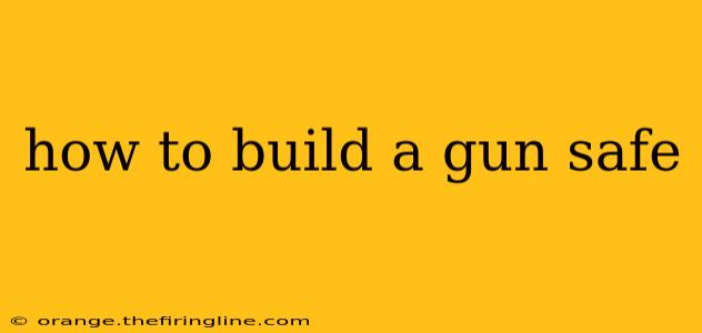 how to build a gun safe