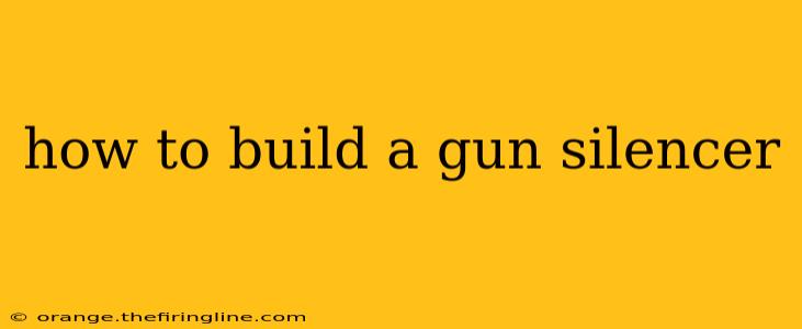 how to build a gun silencer