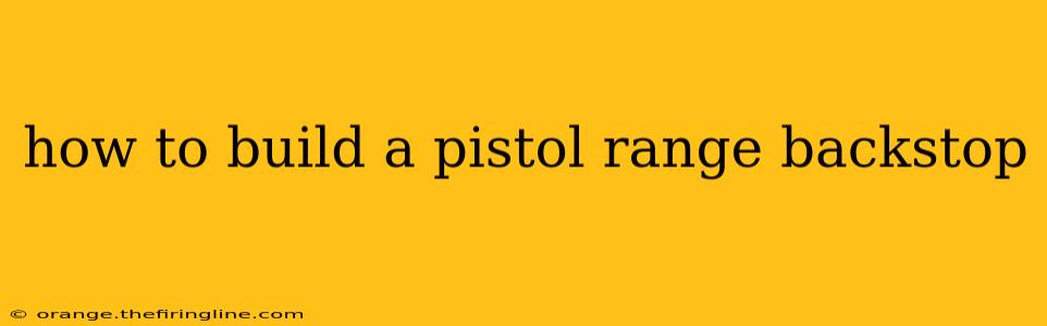 how to build a pistol range backstop