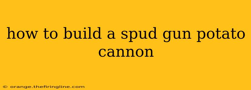 how to build a spud gun potato cannon