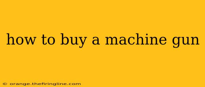 how to buy a machine gun