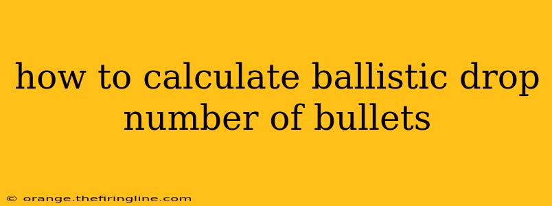 how to calculate ballistic drop number of bullets