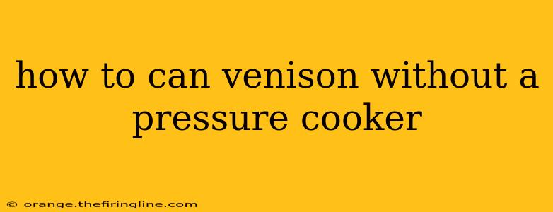 how to can venison without a pressure cooker