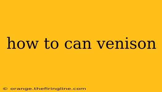 how to can venison