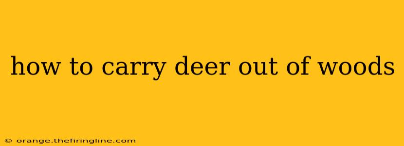 how to carry deer out of woods