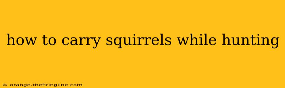 how to carry squirrels while hunting