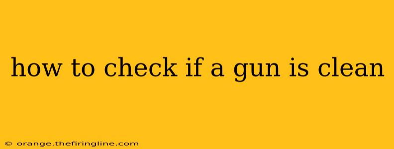 how to check if a gun is clean