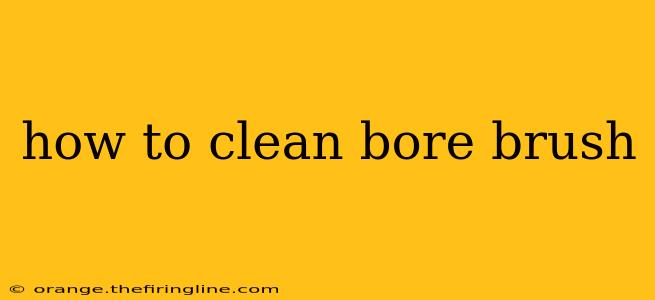 how to clean bore brush