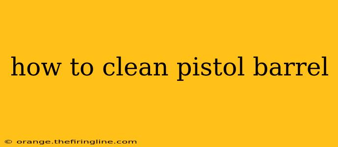 how to clean pistol barrel