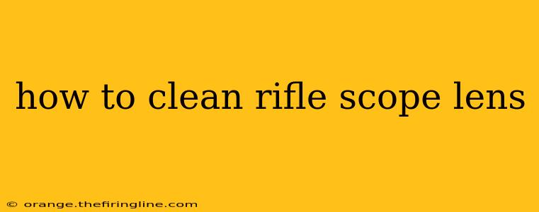 how to clean rifle scope lens