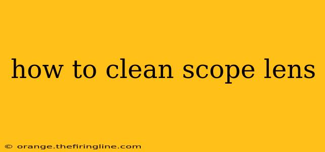 how to clean scope lens