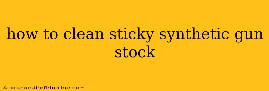 how to clean sticky synthetic gun stock