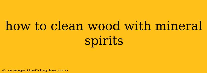 how to clean wood with mineral spirits