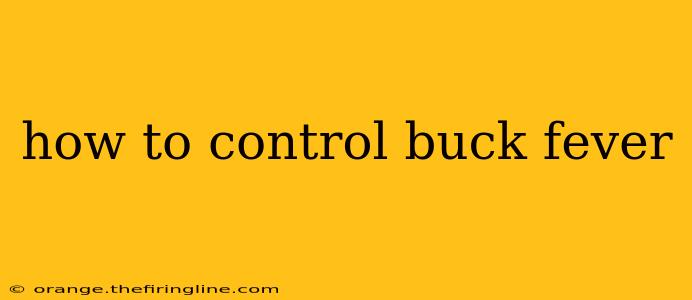 how to control buck fever